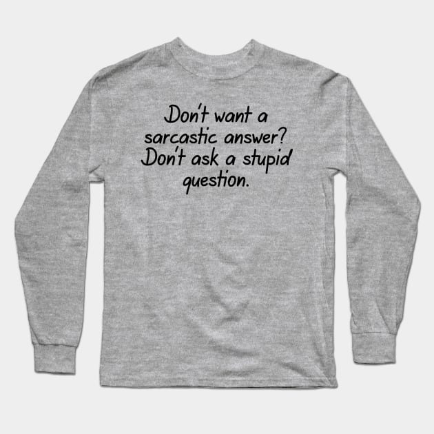 Don't Want A Sarcastic Answer? Long Sleeve T-Shirt by PeppermintClover